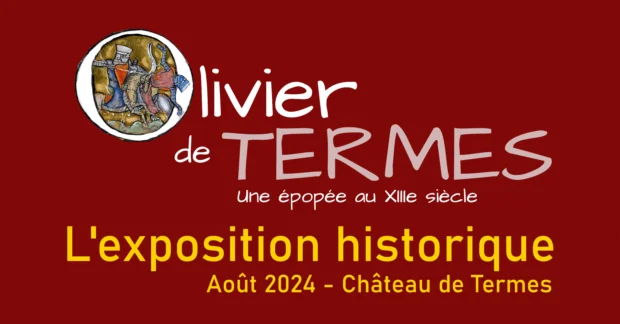 Olivier de Termes exposition historique août 2024 Olivier de Termes une épopée au XIIIe siècle au château de Termes exposition